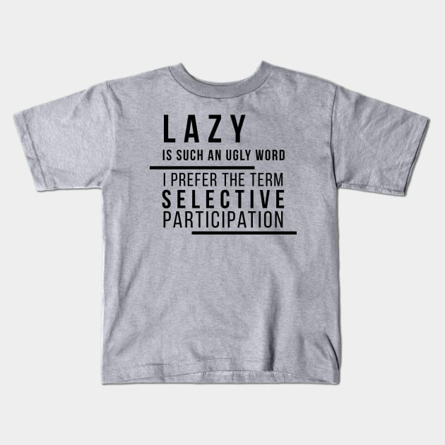 Lazy is Such an Ugly Word... Kids T-Shirt by DJV007